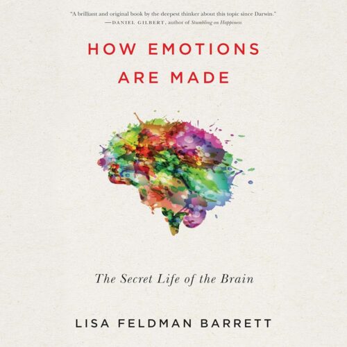 Amazon.com: How Emotions Are Made: The Secret Life of the Brain (Audible Audio Edition): Lisa Feldman Barrett, Cassandra Campbell, Brilliance Audio: Audible Books & Originals