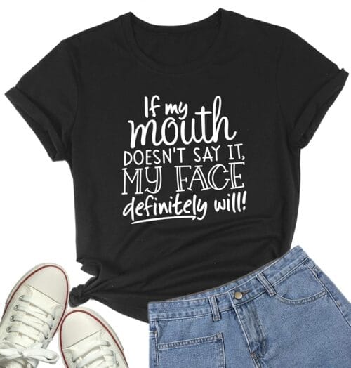DANVOUY Womens If My Mouth Doesn't Say It My Face Definitely Will T Shirt