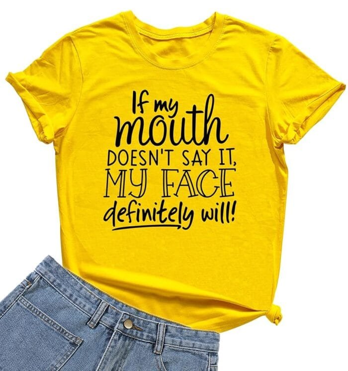 DANVOUY Womens If My Mouth Doesn't Say It My Face Definitely Will T Shirt