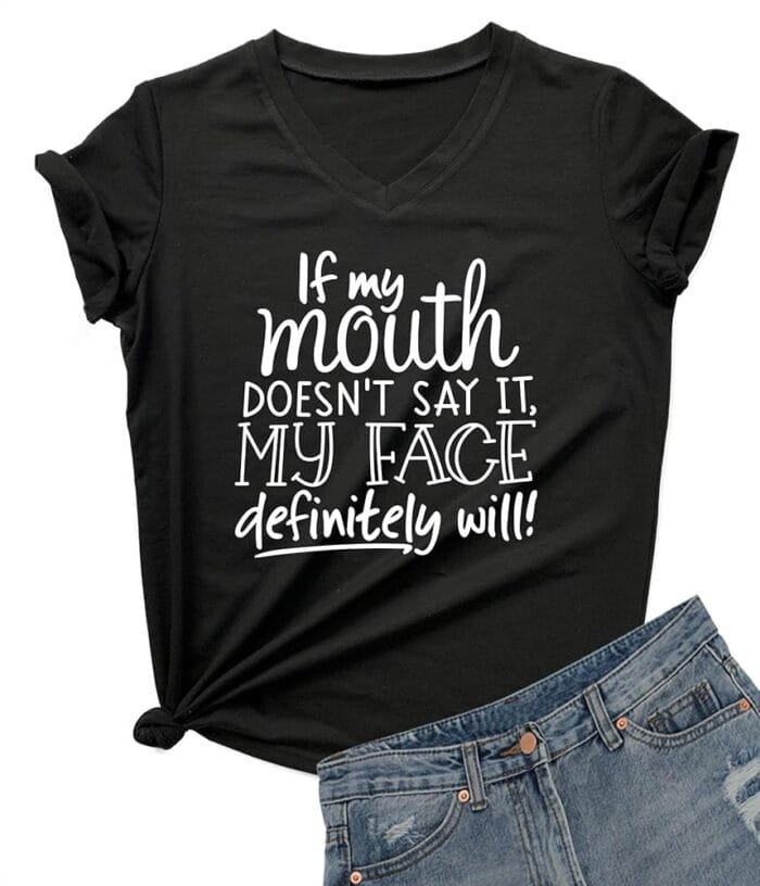 DANVOUY Womens If My Mouth Doesn't Say It My Face Definitely Will T Shirt