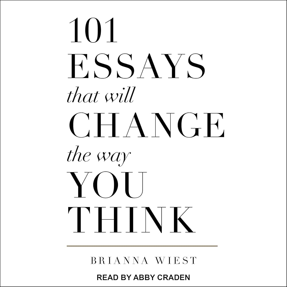 101 Essays That Will Change the Way You Think (Audible Audio Edition): Brianna Wiest, Abby Craden, Tantor Audio: Audible Books & Originals
