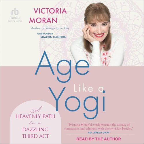 Amazon.com: Age Like a Yogi: A Heavenly Path to a Dazzling Third Act (Audible Audio Edition): Victoria Moran, Sharon Gannon - foreword, Victoria Moran, Tantor Media: Audible...