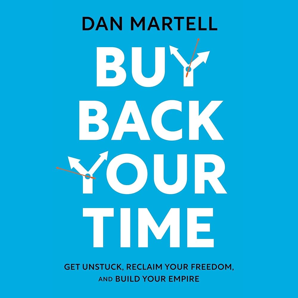 Buy Back Your Time: Get Unstuck, Reclaim Your Freedom, and Build Your Empire (Audible Audio Edition): Dan Martell, Dan Martell, Penguin Audio: Books