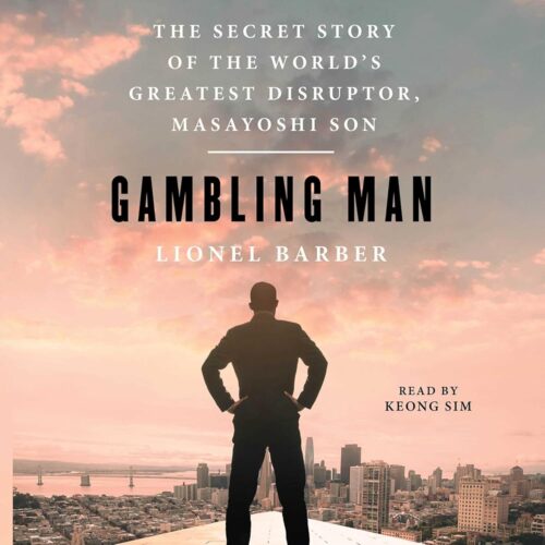 Amazon.com: Gambling Man: The Secret Story of the World's Greatest Disruptor, Masayoshi Son (Audible Audio Edition): Lionel Barber, Keong Sim, Simon & Schuster Audio: Books