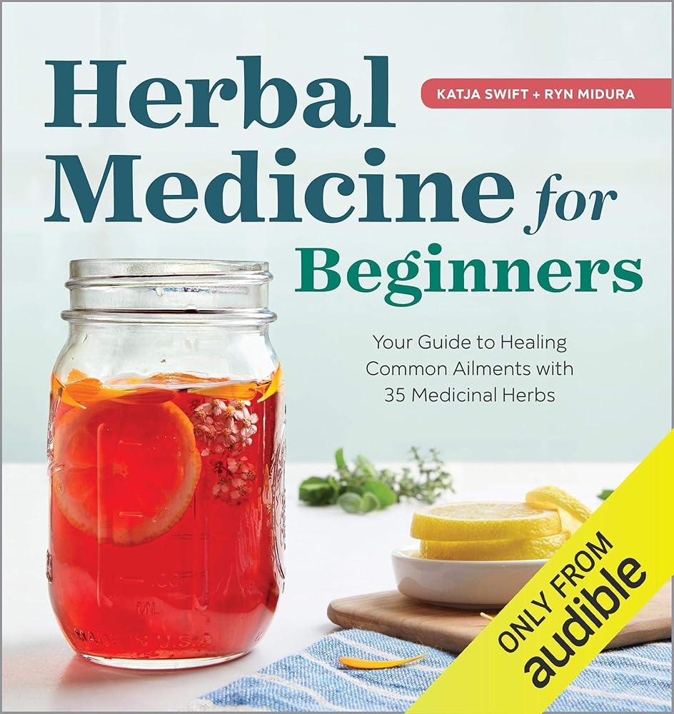 Herbal Medicine for Beginners: Your Guide to Healing Common Ailments with 35 Medicinal Herbs (Audible Audio Edition): Katja Swift, Tiffany Morgan, Ryn Midura,…