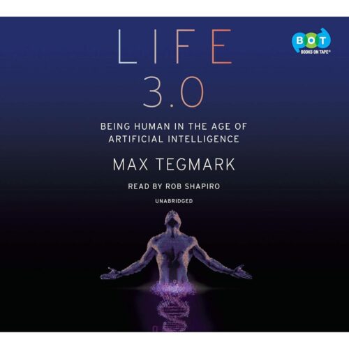 Amazon.com: Life 3.0: Being Human in the Age of Artificial Intelligence (Audible Audio Edition): Max Tegmark, Rob Shapiro, Random House Audio: Books