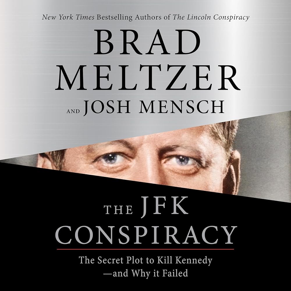 The JFK Conspiracy: The Secret Plot to Kill Kennedy?and Why It Failed (Audible Audio Edition): Brad Meltzer, Josh Mensch, Scott Brick, Macmillan Audio: Books