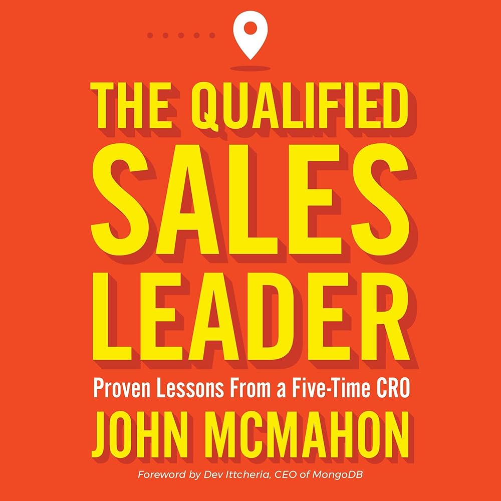 The Qualified Sales Leader: Proven Lessons from a Five Time CRO (Audible Audio Edition): John McMahon, John McMahon, John McMahon: Books