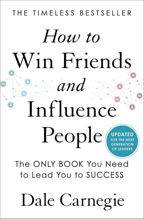 How to Win Friends and Influence People: Updated For the Next Generation of Leaders (Dale Carnegie Books)