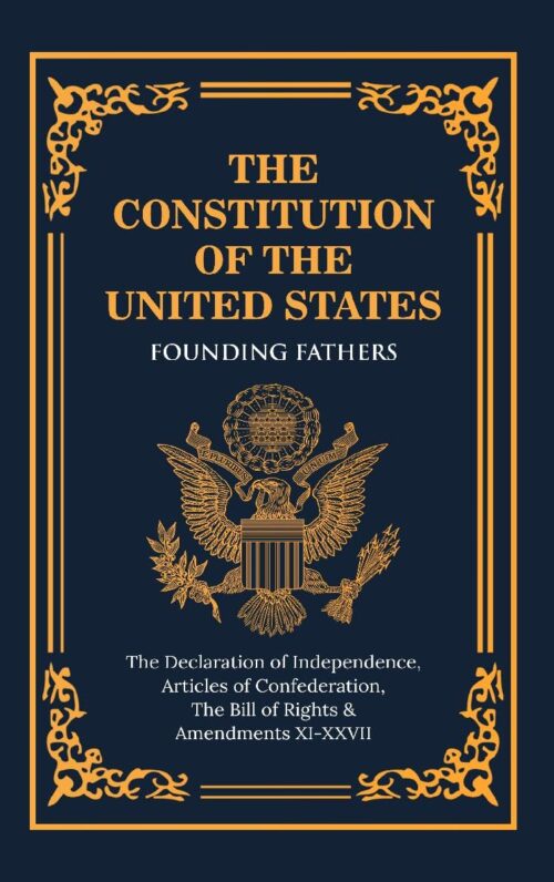 The Constitution of the United States of America: The Declaration of Independence, The Bill of Rights
