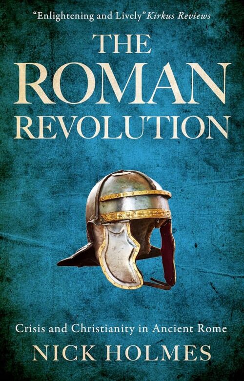The Roman Revolution: Crisis and Christianity in Ancient Rome (The Fall of the Roman Empire Book 1)