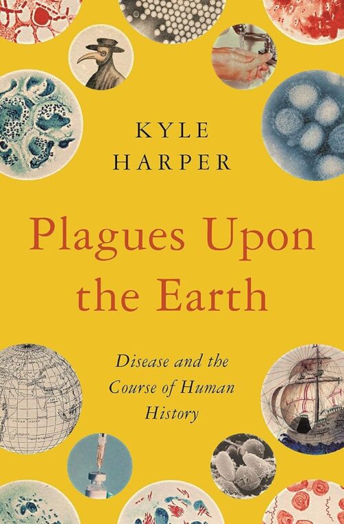 Plagues Upon the Earth: Disease and the Course of Human History (The Princeton Economic History of the Western World)