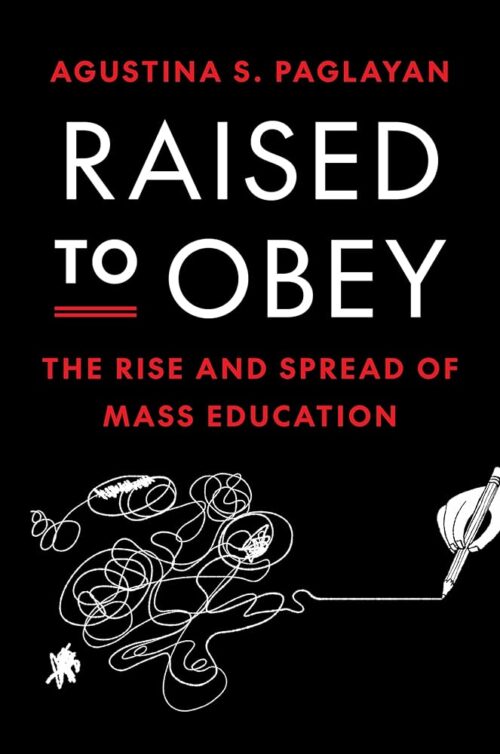 Raised to Obey: The Rise and Spread of Mass Education (The Princeton Economic History of the Western World)