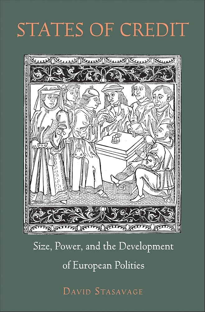 States of Credit: Size, Power, and the Development of European Polities (The Princeton Economic History of the Western World Book 35)