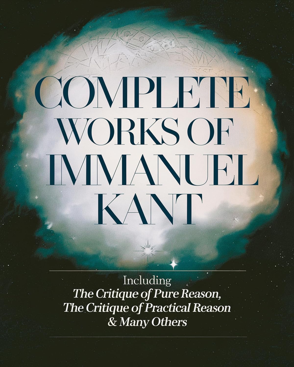 Complete Works of Immanuel Kant: Including The Critique of Pure Reason, The Critique of Practical Reason & many others (Grapevine Edition)