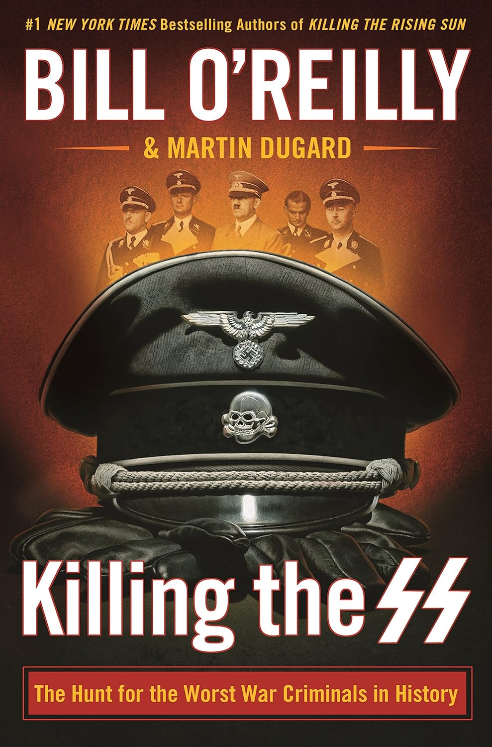 Killing the SS: The Hunt for the Worst War Criminals in History (Bill O’Reilly’s Killing)