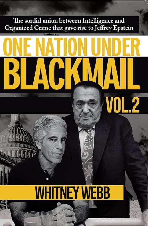 One Nation Under Blackmail – Vol. 2: The Sordid Union Between Intelligence and Organized Crime that Gave Rise to Jeffrey Epstein Vol. 2