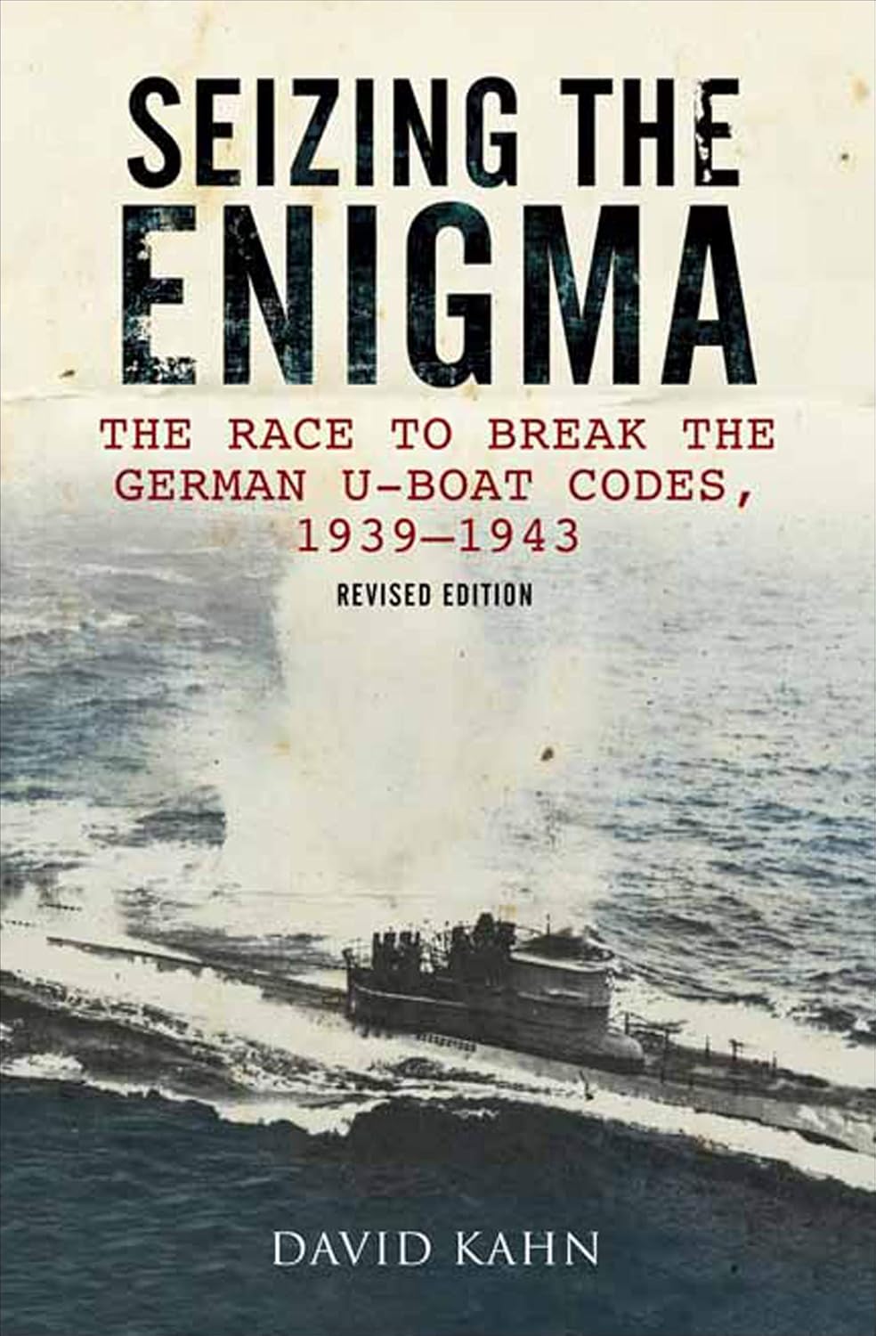 Seizing the Enigma: The Race to Break the German U-Boat Codes, 1939–1943