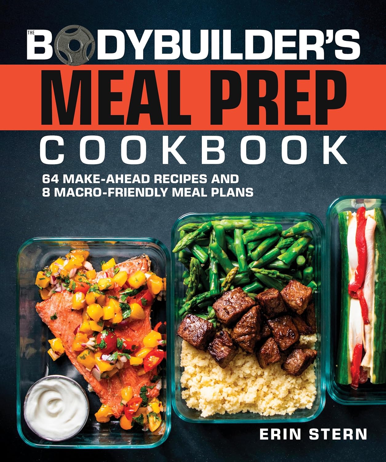 The Bodybuilder’s Meal Prep Cookbook: 64 Make-Ahead Recipes and 8 Macro-Friendly Meal Plans (The Bodybuilder’s Kitchen)