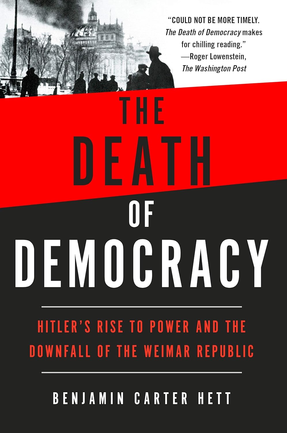The Death of Democracy: Hitler’s Rise to Power and the Downfall of the Weimar Republic