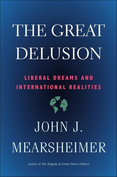 The Great Delusion: Liberal Dreams and International Realities (Henry L. Stimson Lectures)