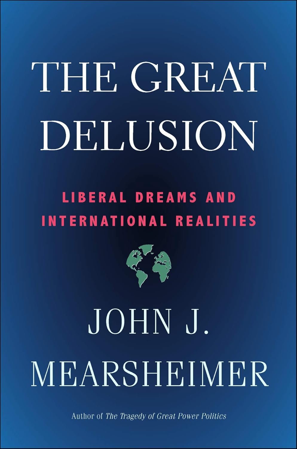 The Great Delusion: Liberal Dreams and International Realities (Henry L. Stimson Lectures)