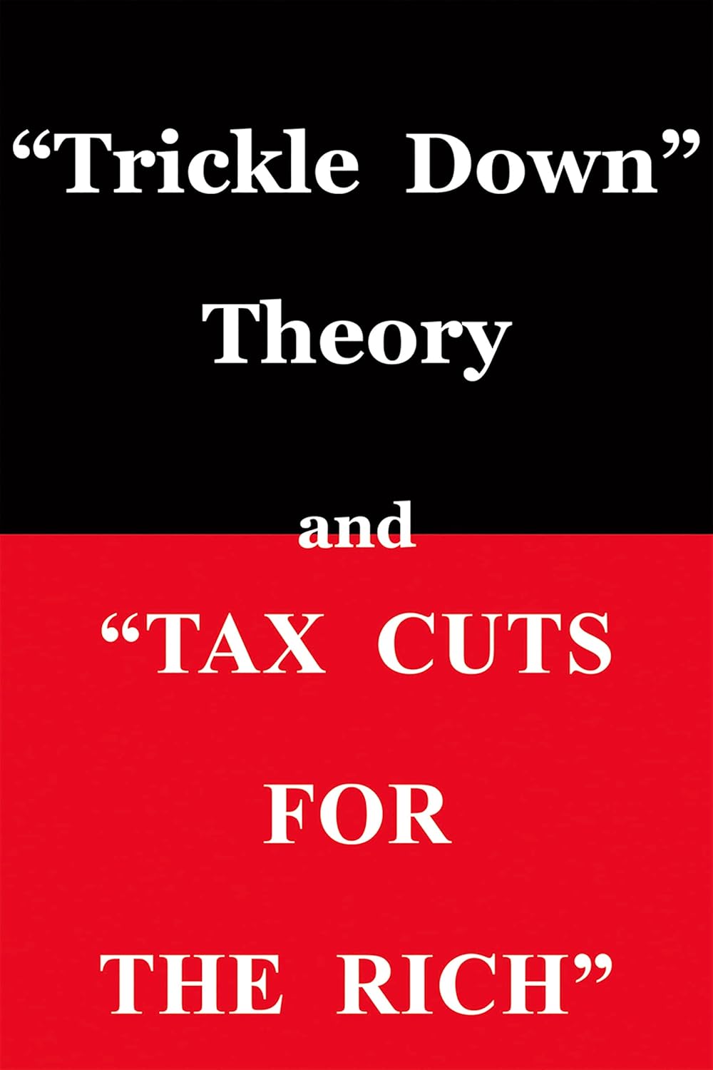“Trickle Down Theory” and “Tax Cuts for the Rich”