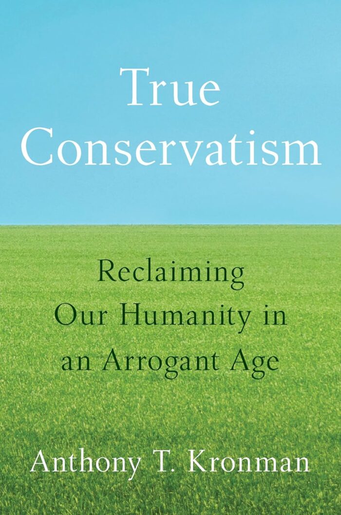 True Conservatism: Reclaiming Our Humanity in an Arrogant Age