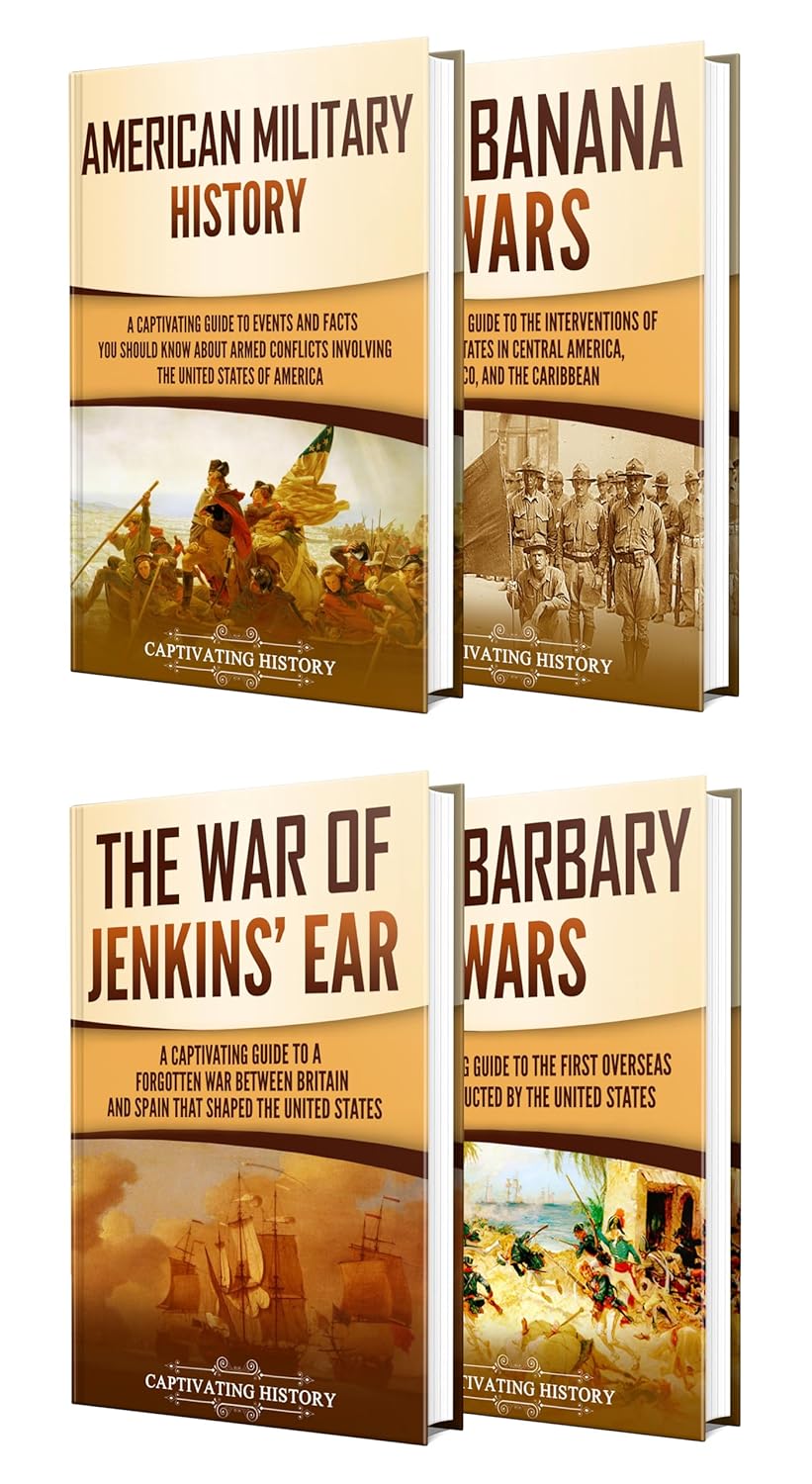 US Military History: A Captivating Guide to the Wars, Battles, and Foreign Conflicts That Shaped the United States of America