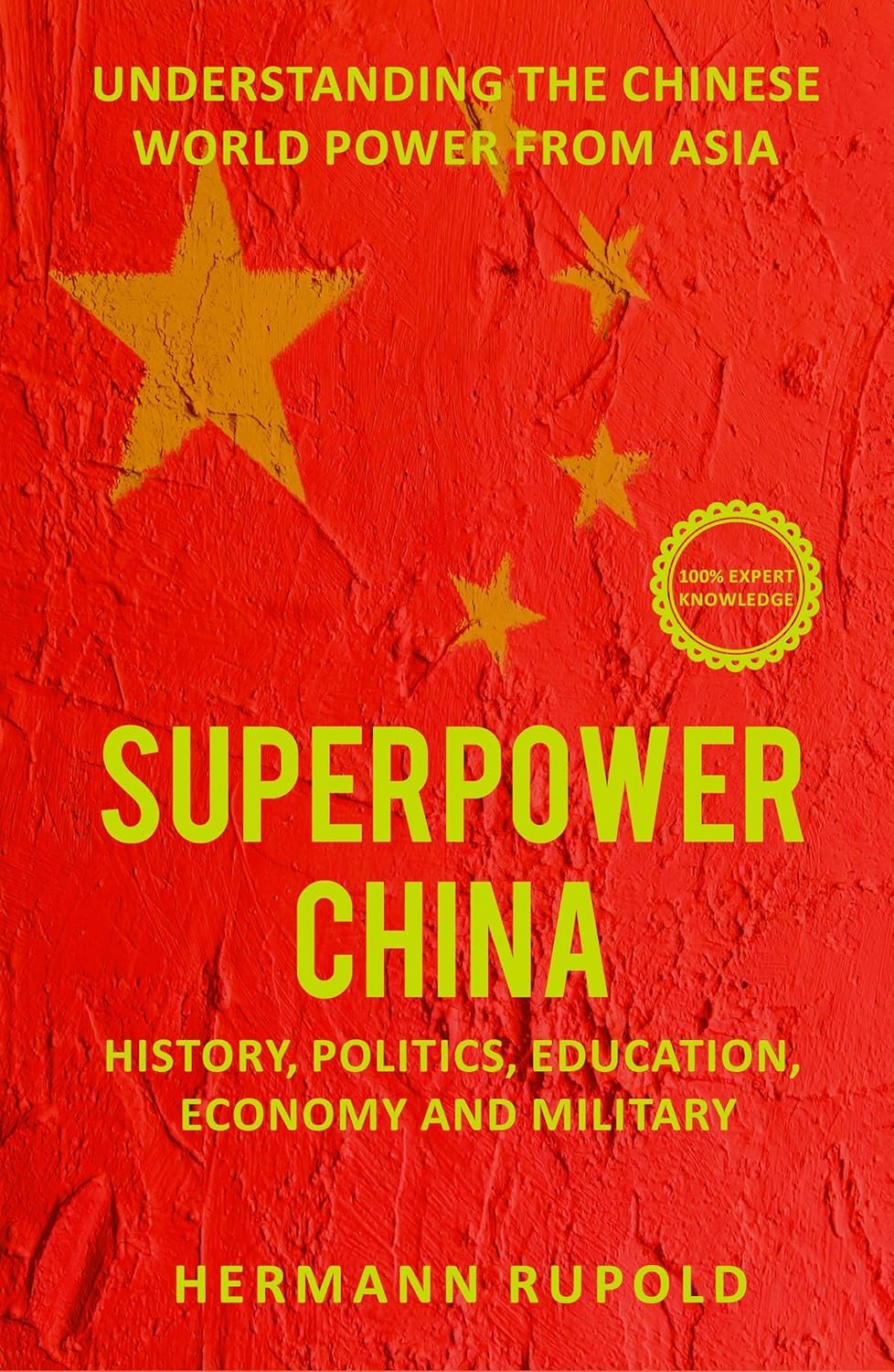 Superpower China – Understanding the Chinese world power from Asia: History, Politics, Education, Economy and Military (Global Superpowers)