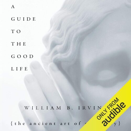 Amazon.com: A Guide to the Good Life: The Ancient Art of Stoic Joy (Audible Audio Edition): William B. Irvine, James Patrick Cronin, Audible Studios: Books