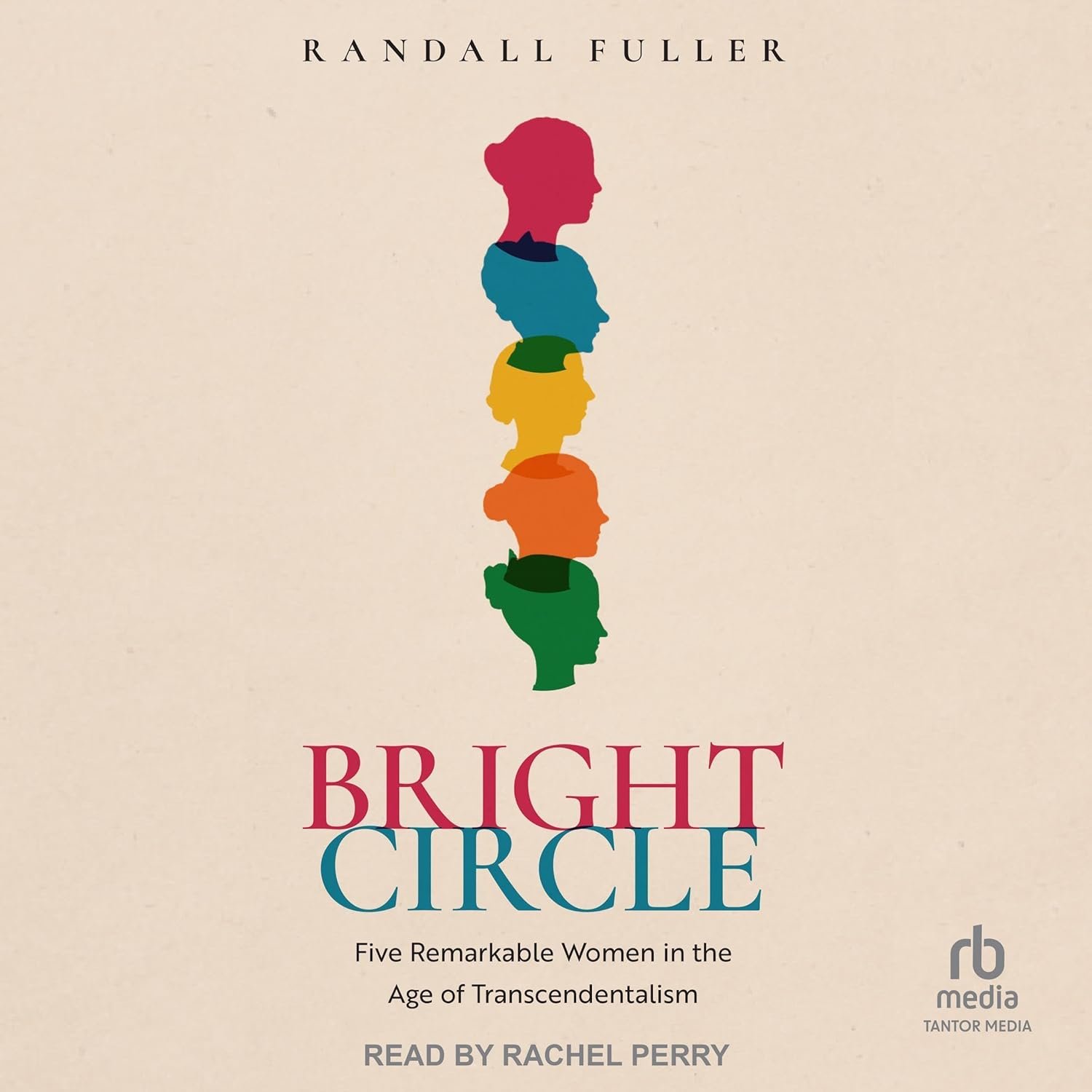 Bright Circle: Five Remarkable Women in the Age of Transcendentalism (Audible Audio Edition): Randall Fuller, Rachel Perry, Tantor Media: Books