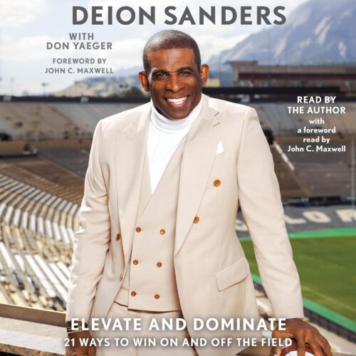 Amazon.com: Elevate and Dominate: 21 Ways to Win On and Off the Field (Audible Audio Edition): Deion Sanders, Don Yaeger, John C. Maxwell - foreword, Deion Sanders, Simon &...