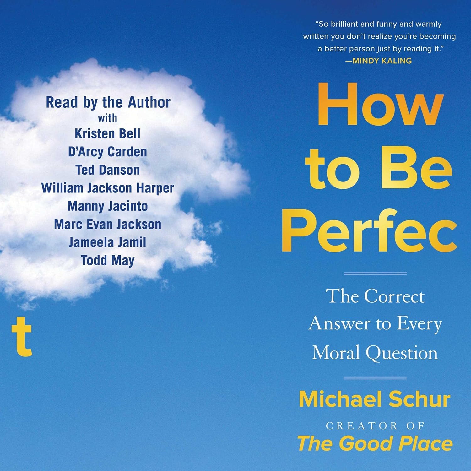 How to Be Perfect: The Correct Answer to Every Moral Question (Audible Audio Edition): Michael Schur, Michael Schur, Kristen Bell, D’Arcy Carden, Ted Danson, William…
