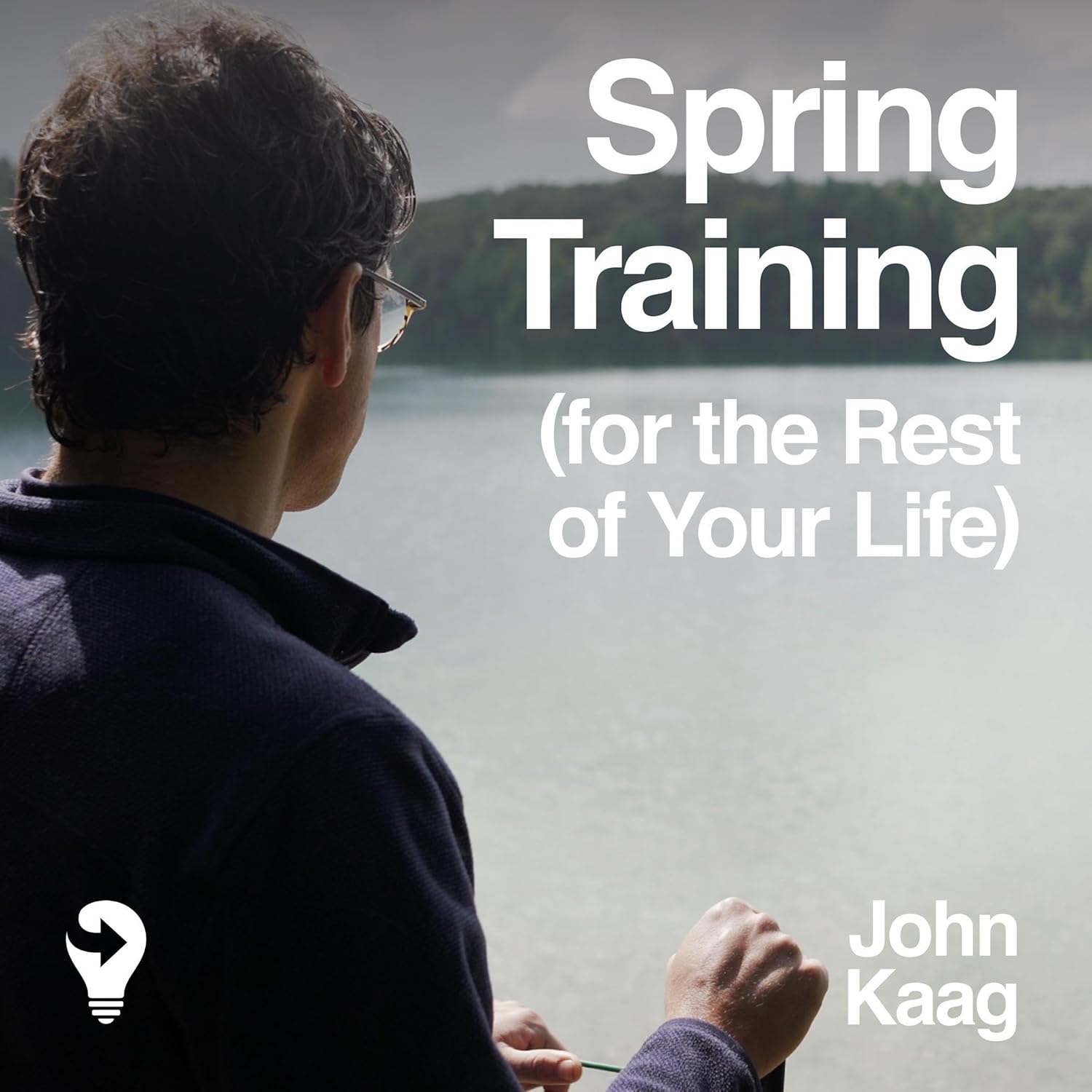 Spring Training (for the Rest of Your Life) (Audible Audio Edition): John Kaag, John Kaag, The Next Big Idea Club: Books