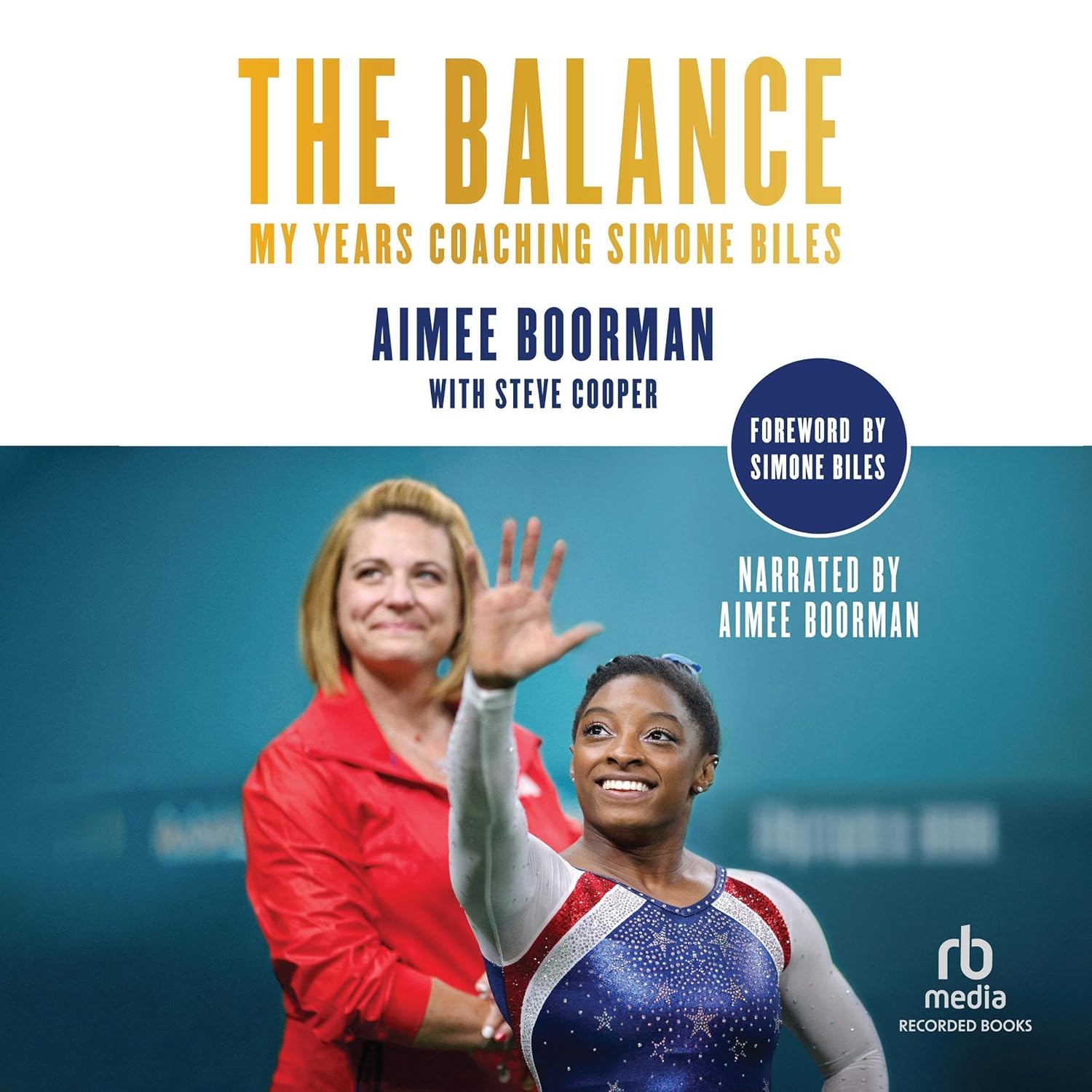 The Balance: My Years Coaching Simone Biles (Audible Audio Edition): Aimee Boorman, Steve Cooper, Simone Biles – foreword, Aimee Boorman, Recorded Books: Books