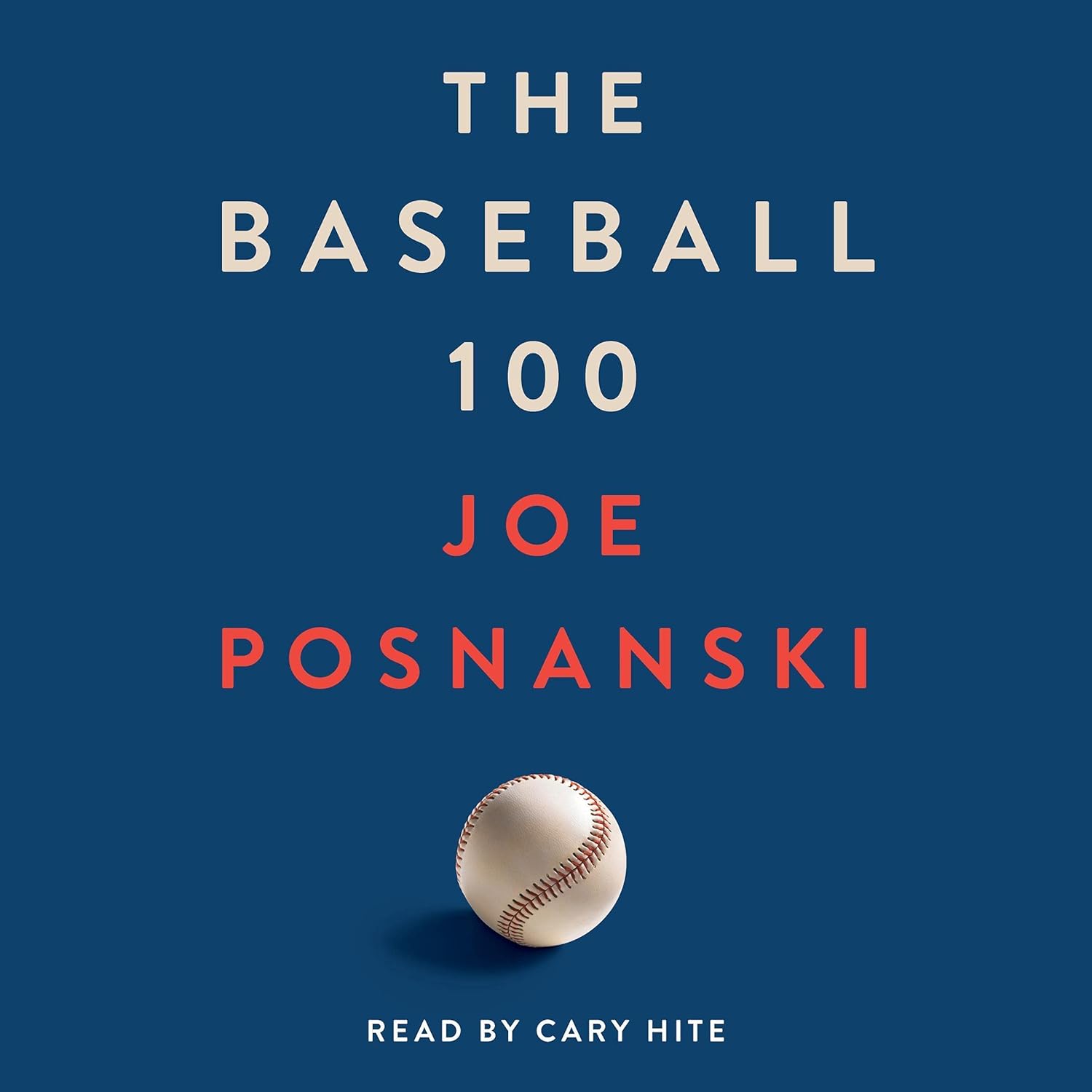 The Baseball 100 (Audible Audio Edition): Joe Posnanski, Cary Hite, Simon & Schuster Audio: Books