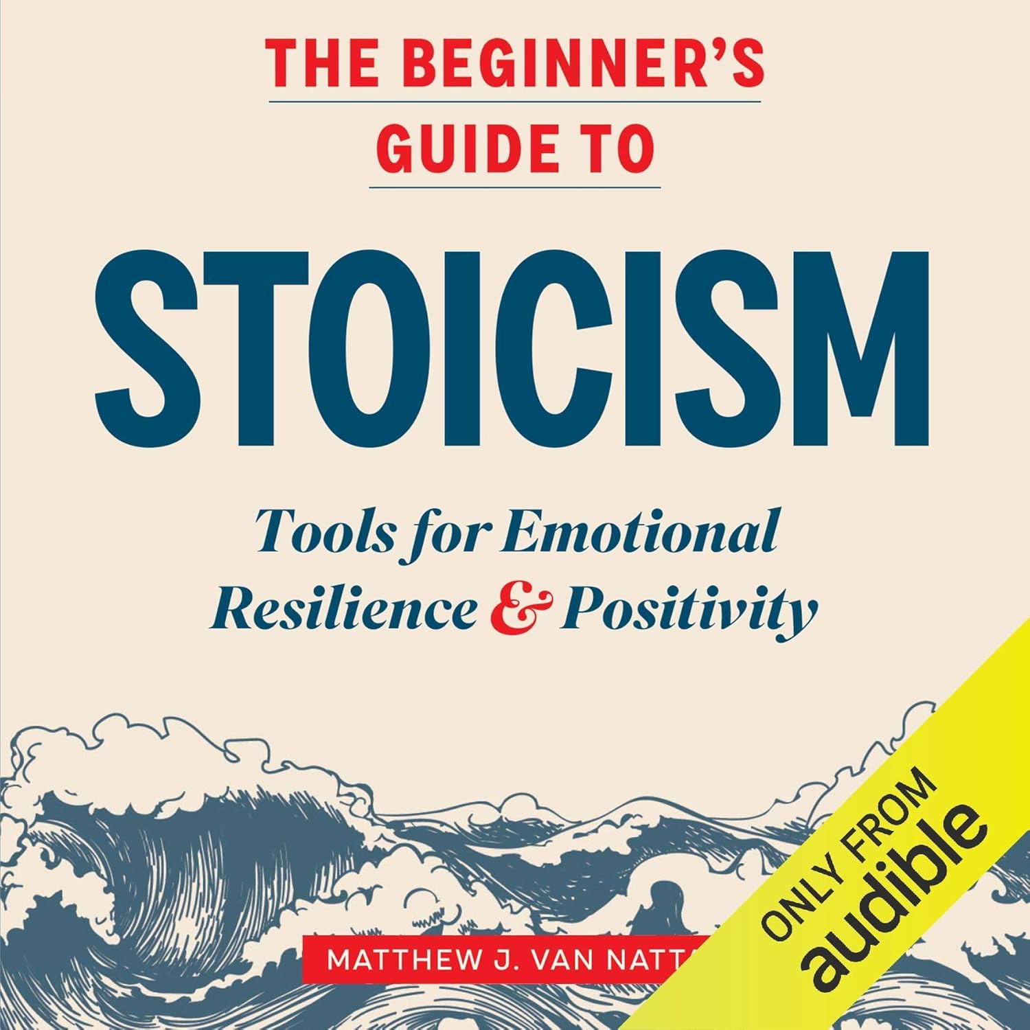 The Beginner’s Guide to Stoicism: Tools for Emotional Resilience & Positivity (Audible Audio Edition): Matthew J. Van Natta, Steve Rimpici, Audible Studios: Books