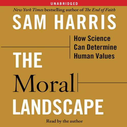 Amazon.com: The Moral Landscape: How Science Can Determine Human Values (Audible Audio Edition): Sam Harris, Sam Harris, Simon & Schuster Audio: Books