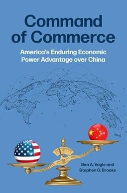 Command of Commerce: America's Enduring Economic Power Advantage over China