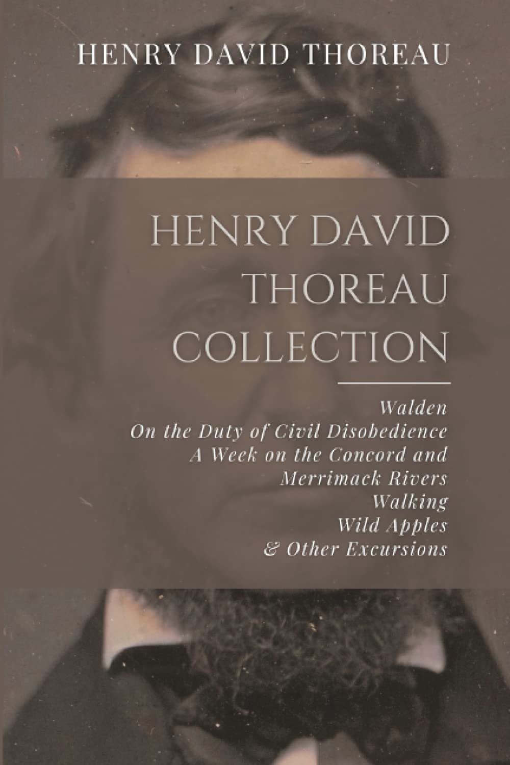 Henry David Thoreau Collection: Walden, On the Duty of Civil Disobedience, A Week on the Concord and Merrimack Rivers, Walking, Wild Apples, & Other Excursions