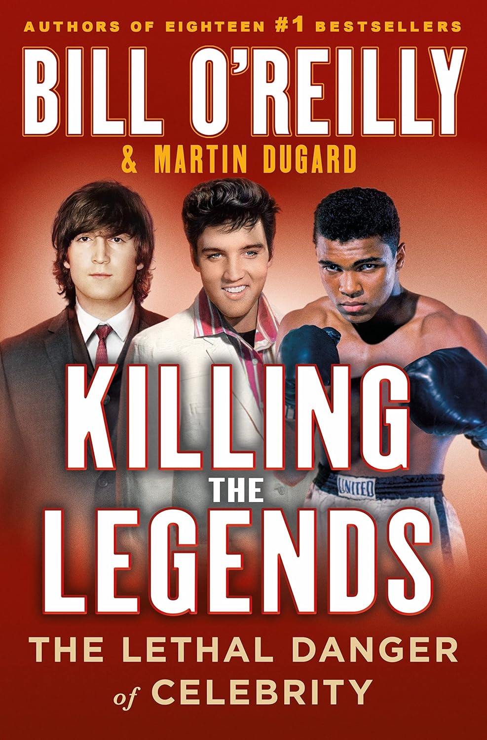 Killing the Legends: The Lethal Danger of Celebrity (Bill O’Reilly’s Killing Series)