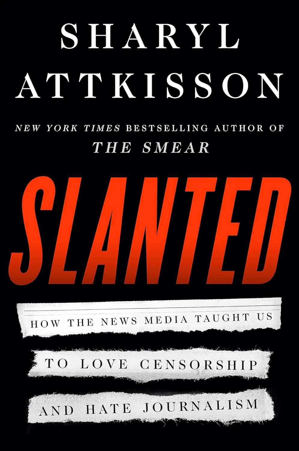 Slanted: How the News Media Taught Us to Love Censorship and Hate Journalism