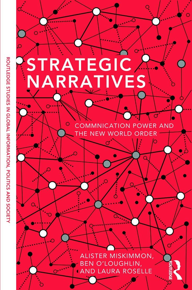 Strategic Narratives (Routledge Studies in Global Information, Politics and Society)
