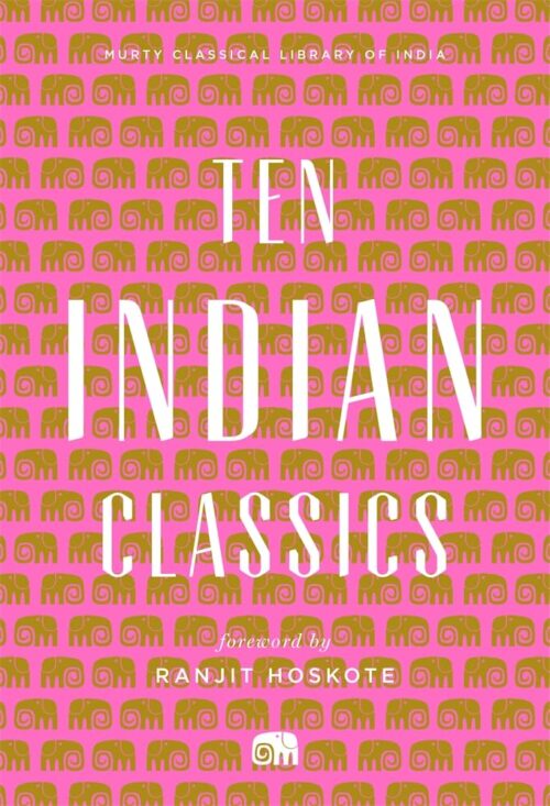 Ten Indian Classics (Murty Classical Library of India)