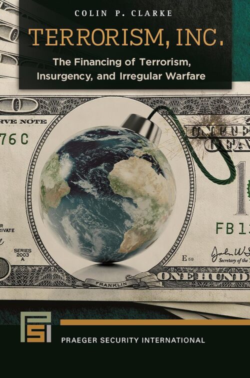 Terrorism, Inc.: The Financing of Terrorism, Insurgency, and Irregular Warfare (Praeger Security International)