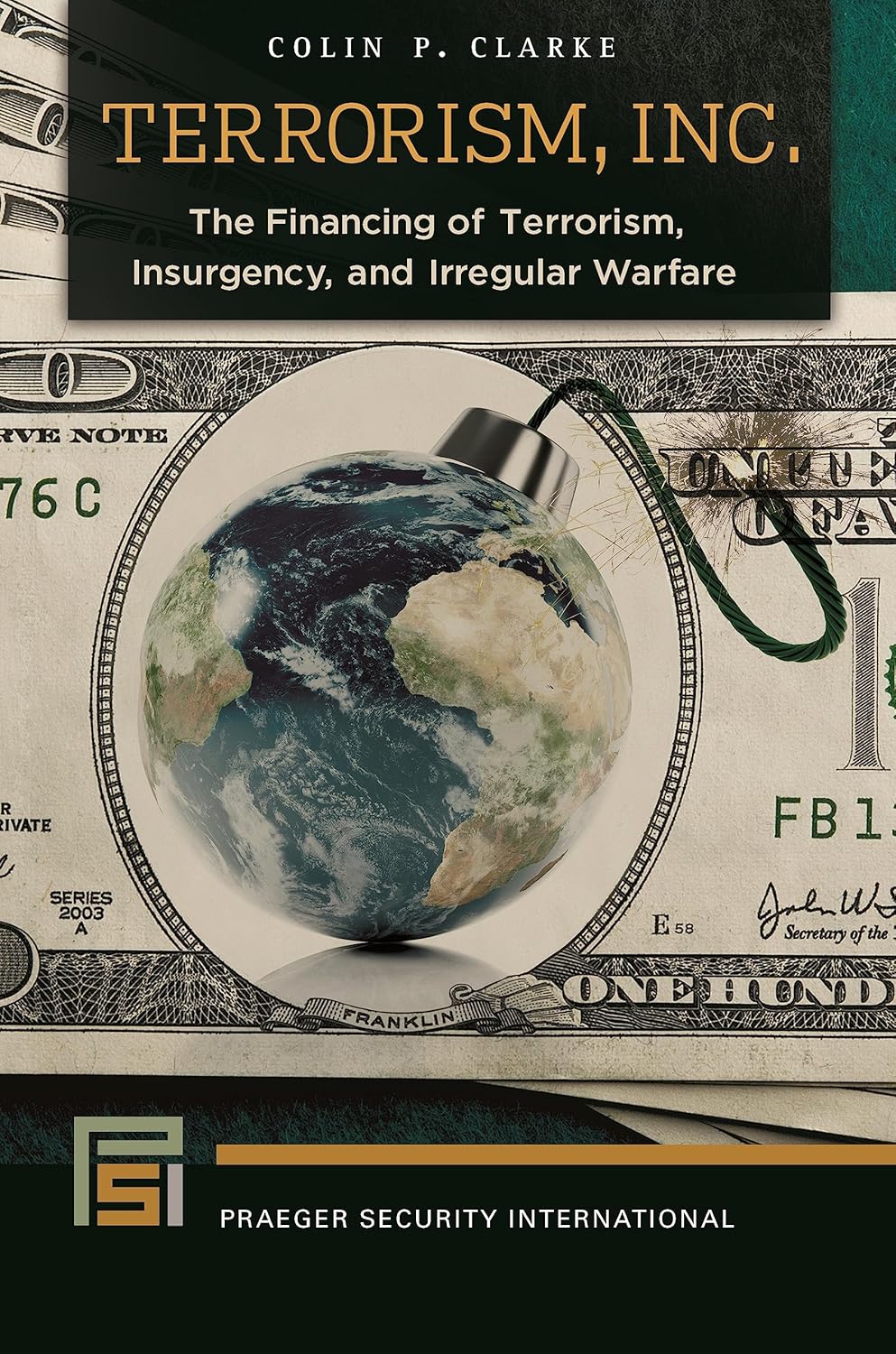Terrorism, Inc.: The Financing of Terrorism, Insurgency, and Irregular Warfare (Praeger Security International)
