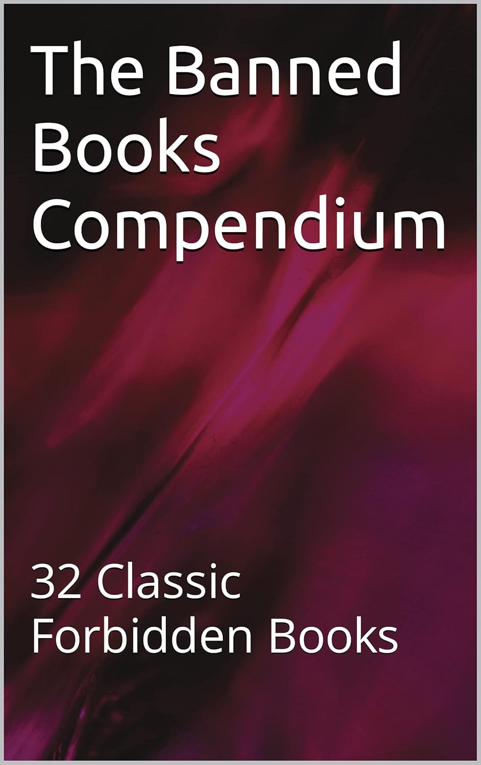 The Banned Books Compendium: 32 Classic Forbidden Books