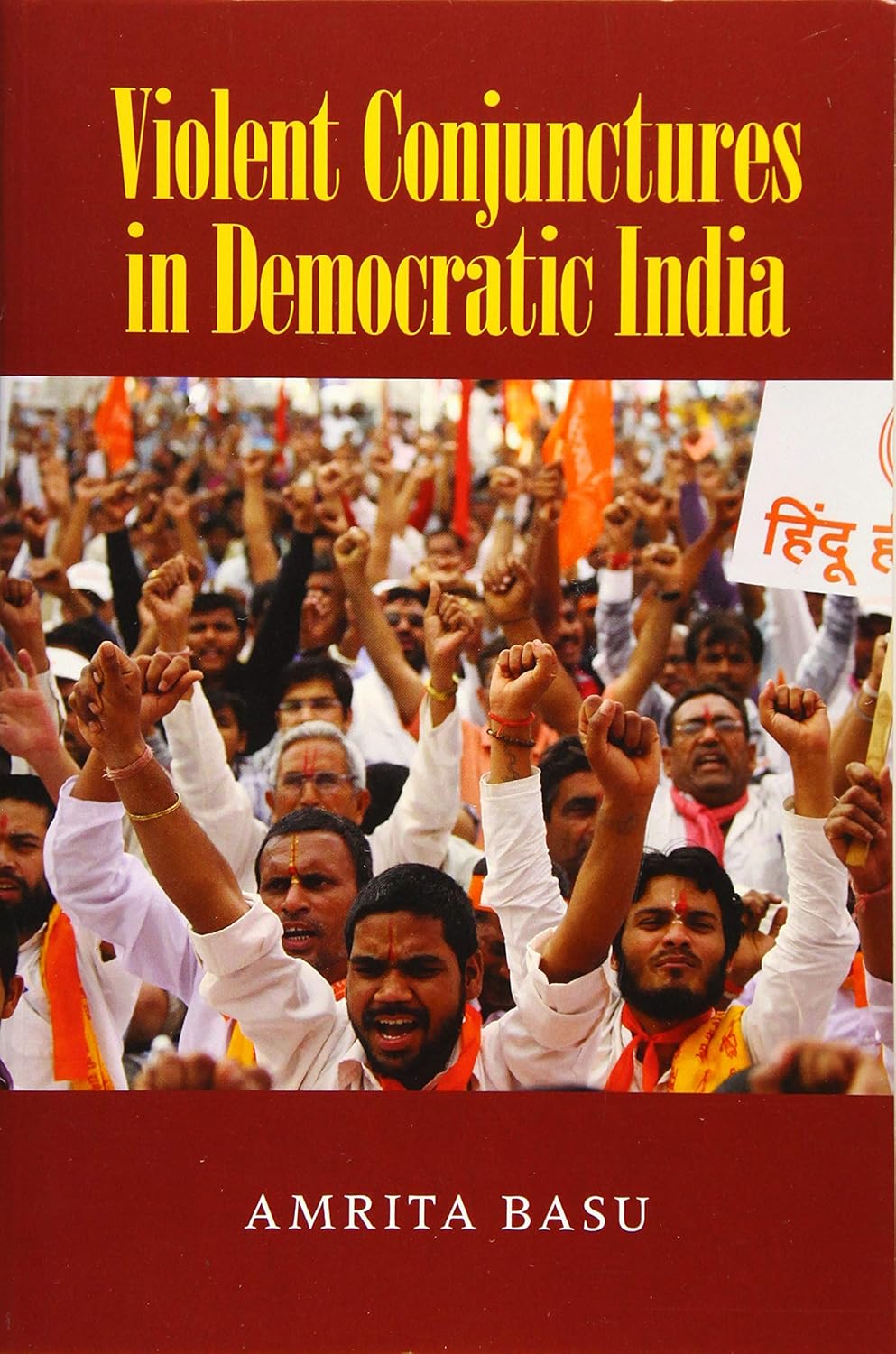 Violent Conjunctures in Democratic India (Cambridge Studies in Contentious Politics)