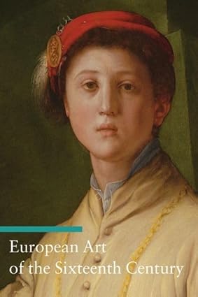 European Art of the Sixteenth Century (Art Through the Centuries)